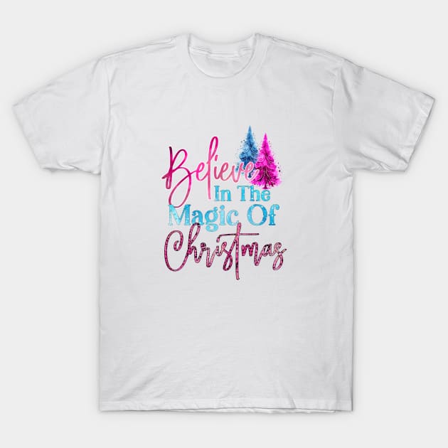 Believe In The Magic Of Christmas T-Shirt by Happii Pink